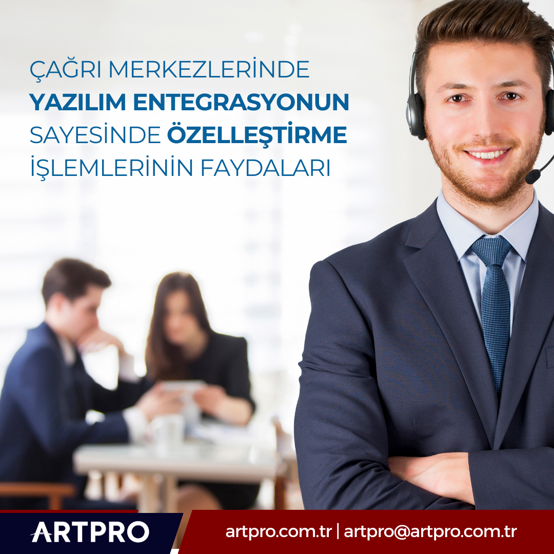 Çağrı Merkezlerinde Yazılım Entegrasyonun Sayesinde Özelleştirme İşlemlerinin Faydaları